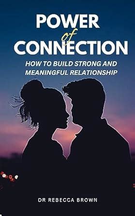 Power Of Connection How To Build Meaningful Relationships Ebook