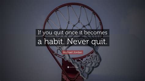 Michael Jordan Quote “if You Quit Once It Becomes A Habit Never Quit ” 25 Wallpapers