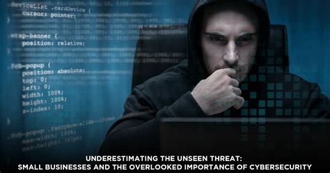 Underestimating The Unseen Threat Small Businesses And The Overlooked