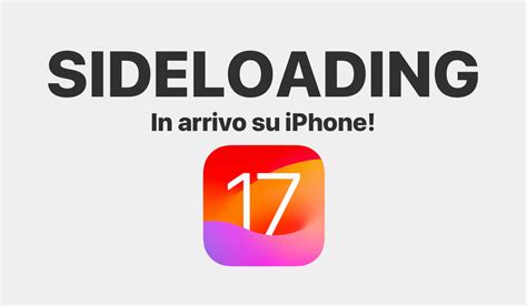 Ios 17 Sta Per Arrivare Il Sideloading Su Iphone