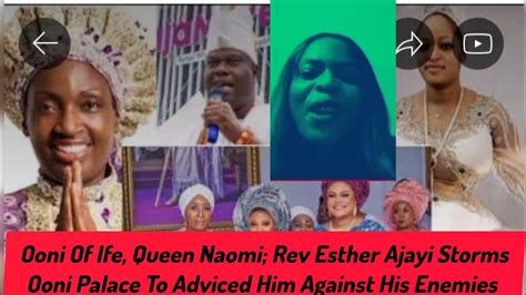 Ooni Of Ife Queen Naomi Rev Esther Ajayi Storms Oonis Palace To