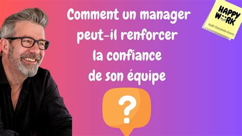 Happy Work Comment Un Manager Peut Il Renforcer La Confiance De Son