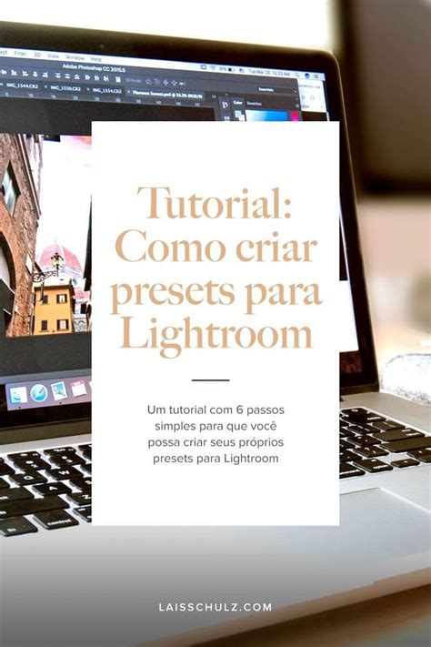 Como Criar Presets Para Lightroom Tutorial Em 6 Passos Lais Schulz