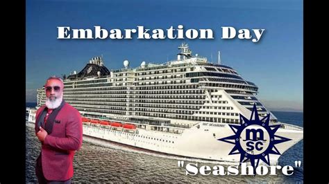 MSC Seashore Embarkation Day Myshiplife MyShiplife MYSHIPLIFE