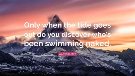 Warren Buffett Quote Only When The Tide Goes Out Do You Discover Who