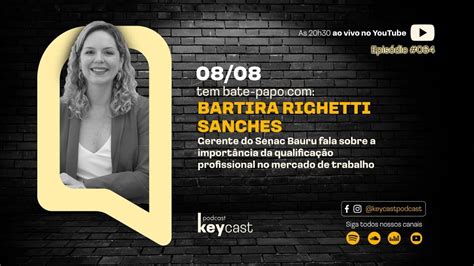 Keycast Ep Bartira Sanches Gerente Do Senac Bauru Youtube