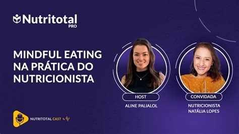 Mindful Eating Na Prática Do Nutricionista Nutrititotal Cast 4 Youtube