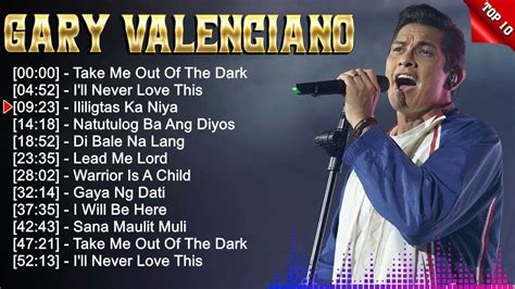 G A R Y V A L E N C I A N O Greatest Hits Full Album Top 10 OPM