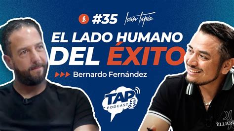 El lado humano del éxito Bernardo Fernández TAP Episodio 35 YouTube