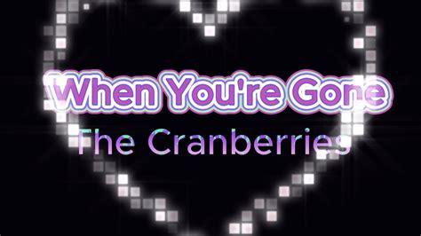 The Cranberries When You Re Gone Lyrics Video Youtube