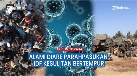 Alami Diare Parah Suhu Tubuh Meningkat Pasukan Idf Kesulitan