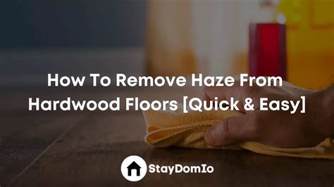 How To Remove Haze From Hardwood Floors Quick Easy