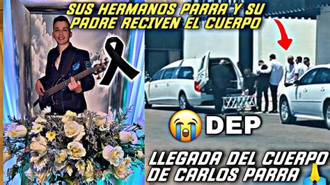 LLEGA CUERPO DE CARLOS PARRA AL VELORIO DESCANSA EN PAZ YouTube