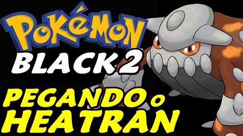 Pokémon Black 2 Detonado Parte 41 Capturando O Lendário Heatran