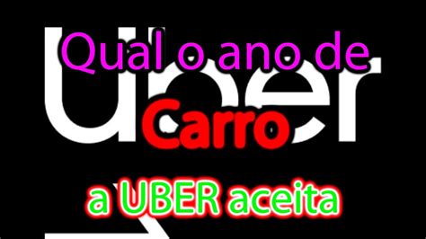 Qual O Ano De Carro Que A Uber Aceita Vou Te Responder Youtube