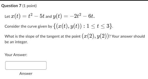 Solved Question 7 1 Point Let X T T2−5t And Y T −2t2−6t