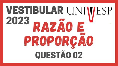 VESTIBULAR UNIVESP 2023 VOCÊ CONSEGUE RESOLVER ESTA QUESTÃO DE RAZÃO