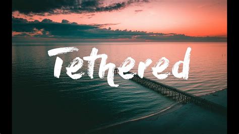 Tethered Sleeping At Last Lyrics Youtube