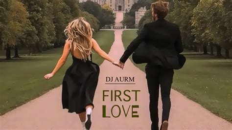 Dj Aurm First Love Youtube