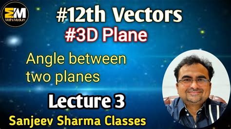 12th Class Vectors 3D Lecture 3 Angle Between Two Planes YouTube