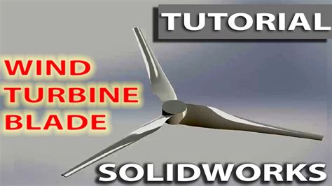 Wind Turbine Blade 3d Modeling In Solidworks Youtube