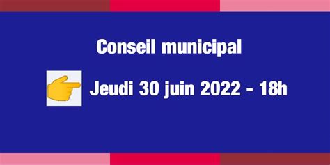 Conseil Municipal Du 30 Juin 2022 Ordre Du Jour Site Officiel Du