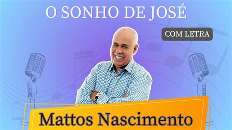 O Sonho De Jos Mattos Nascimento V Deo Letra Gospel Videoletra