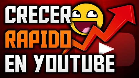 Cómo Crecer En YouTube Rápido Si Empiezas de Cero YouTube