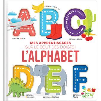 Mes Apprentissages Sur Le Bout Des Doigts L Alphabet Dernier Livre