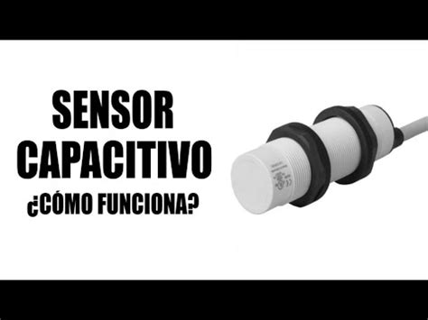 Como Funciona Un Sensor Capacitivo Youtube