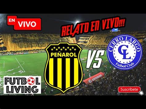 Pe Arol Vs Cerro Largo En Vivo Youtube