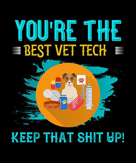 Youre The Best Vet Tech Keep That Shit Digital Art By The Primal