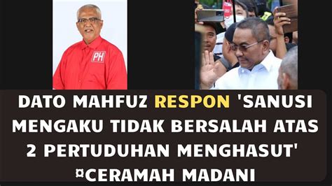 DATO MAHFUZ RESPON SANUSI MENGAKU TIDAK BERSALAH ATAS 2 PERTUDUHAN