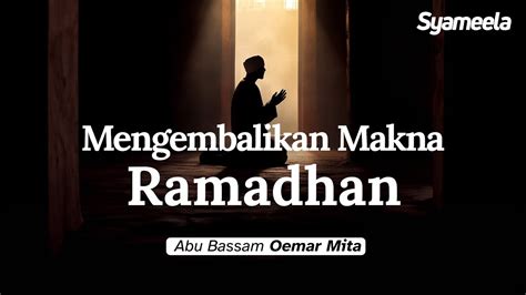 KAJIAN RAMADHAN Menghangatkan Kembali Makna Ramadhan Abu Bassam