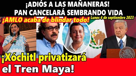 Adiós a las mañaneras Xóchitl quiere privatizar el Tren Maya AMLO