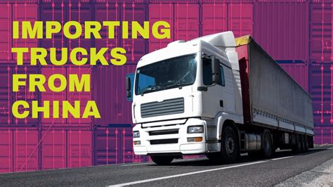 Importing Trucks From China A Comprehensive Guide Youtube