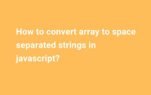 How To Convert Array To Space Separated Strings In Javascript