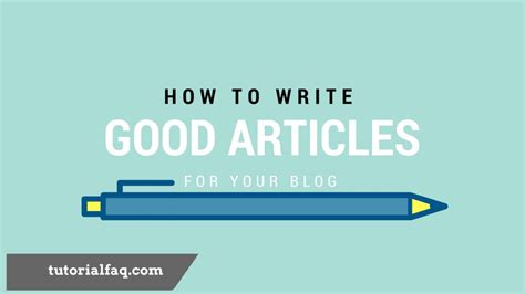 5 Essential Tips For Writing Good Articles Tutorial Faq