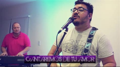 Cantaremos De Tu Amor Con Letra Barak Youtube