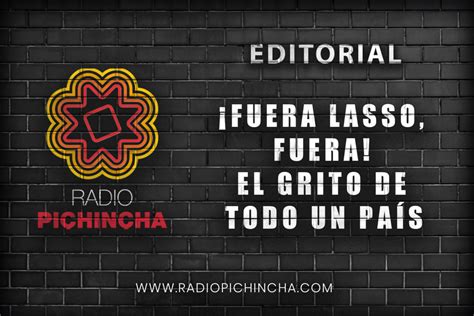 FUERA LASSO FUERA EL GRITO DE TODO UN PAÍS RADIO PICHINCHA