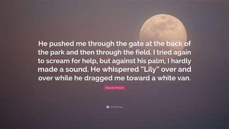 Natasha Preston Quote “he Pushed Me Through The Gate At The Back Of