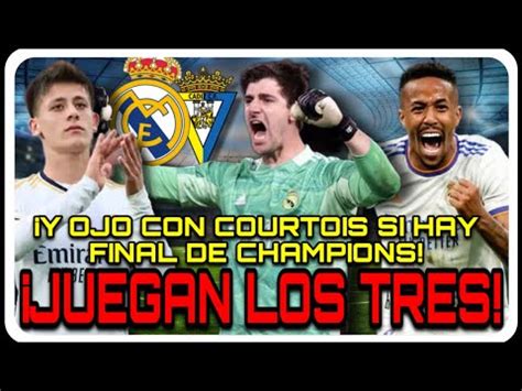 Juega Courtois Y Ojo A Una Posible Final De Champions Se