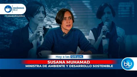 Susana Muhamad Y Su Propuesta Para Combatir El Cambio Clim Tico Y Su