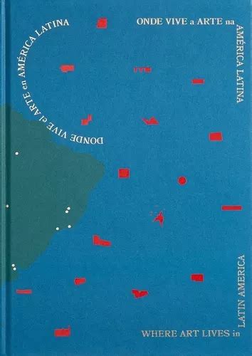 Dónde Vive El Arte En América Latina Onde Vive A Arte Na América Latina