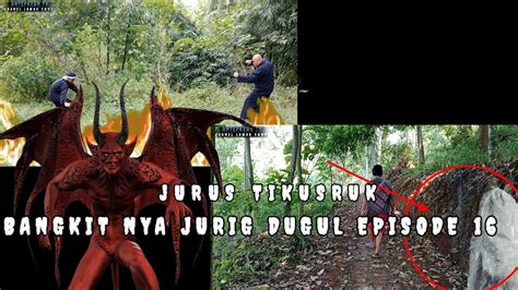 BANGKIT NYA JURIG DUGUL EPISODE 16 JURUS TIKUSRUK YouTube