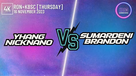 K Yhang Nicknano Vs Sumardeni Brandon Ron Kbsc November