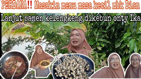 PERDANA MASAKIN MENU MASA KECIL MBK DIAN LANJUT PANEN KELENGKENG DI