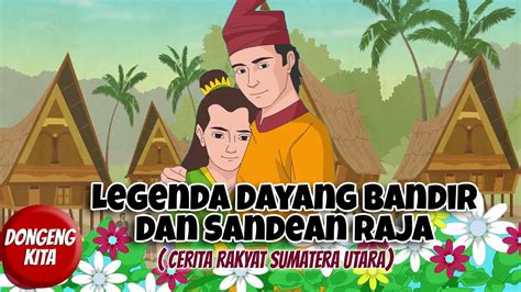 Legenda Dayang Bandir Dan Sandean Raja Cerita Rakyat Sumatera Utara