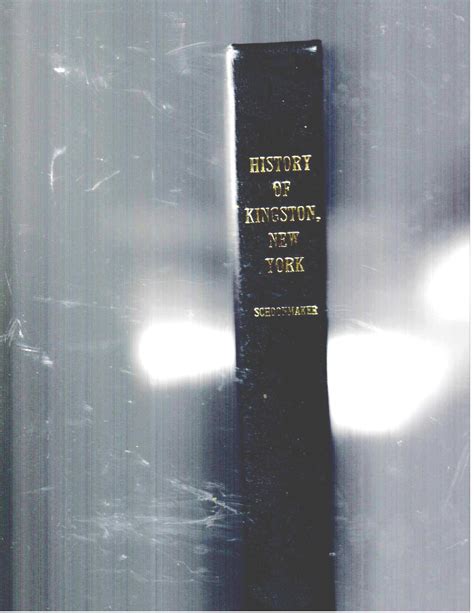 THE HISTORY OF KINGSTON, NEW YORK FROM IT S EARLY SETTLEMENT TO THE ...