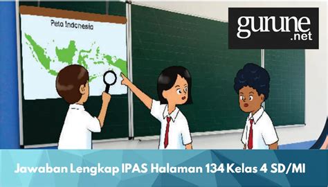 Jawaban Lengkap IPAS Halaman 134 Kelas 4 SD MI Gurune Net